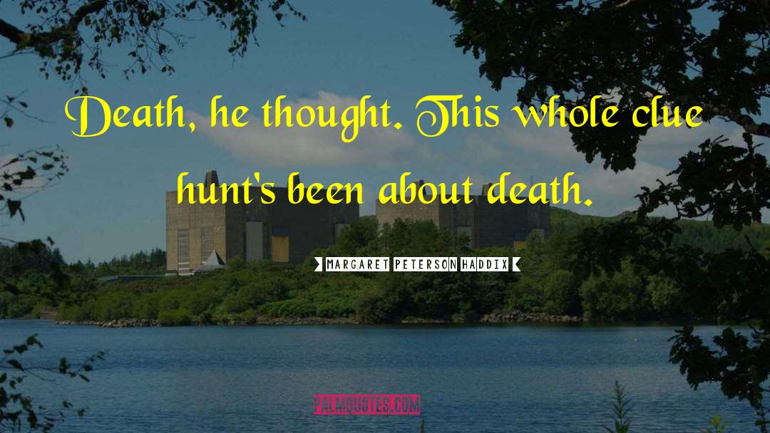 Margaret Peterson Haddix Quotes: Death, he thought. This whole