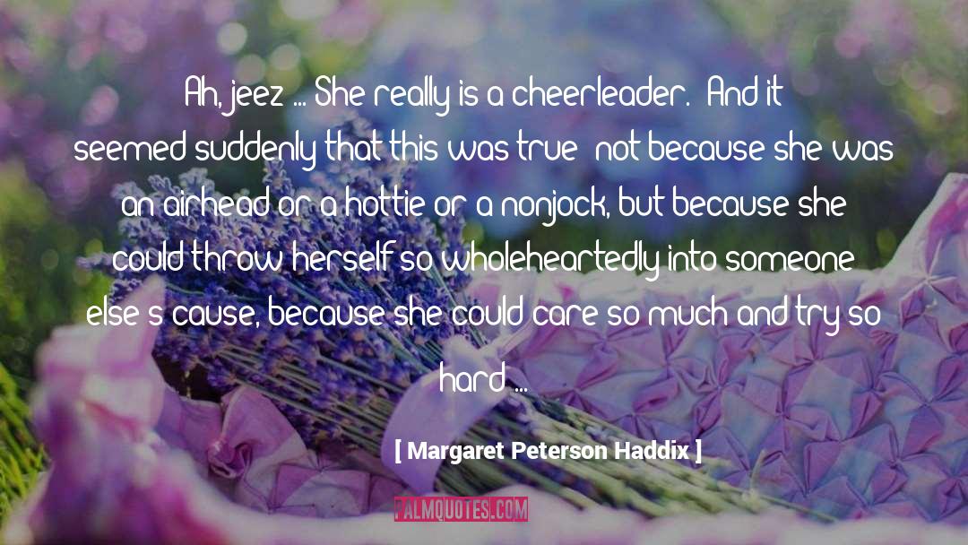 Margaret Peterson Haddix Quotes: Ah, jeez ... She really