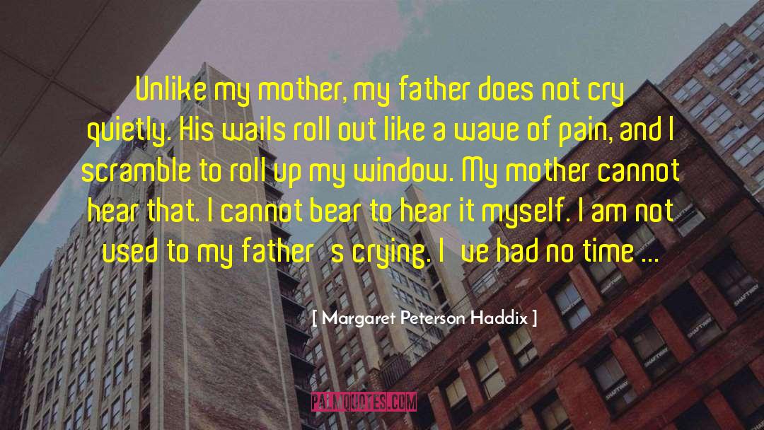 Margaret Peterson Haddix Quotes: Unlike my mother, my father