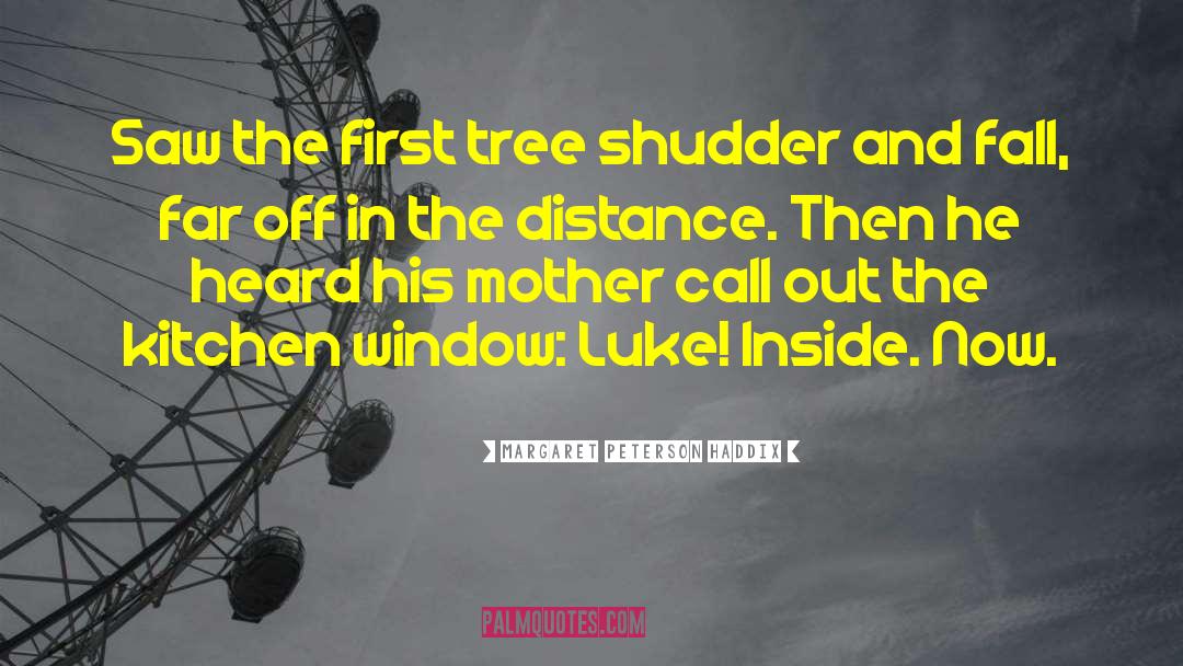 Margaret Peterson Haddix Quotes: Saw the first tree shudder