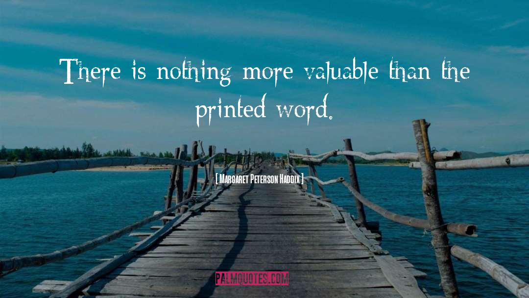 Margaret Peterson Haddix Quotes: There is nothing more valuable