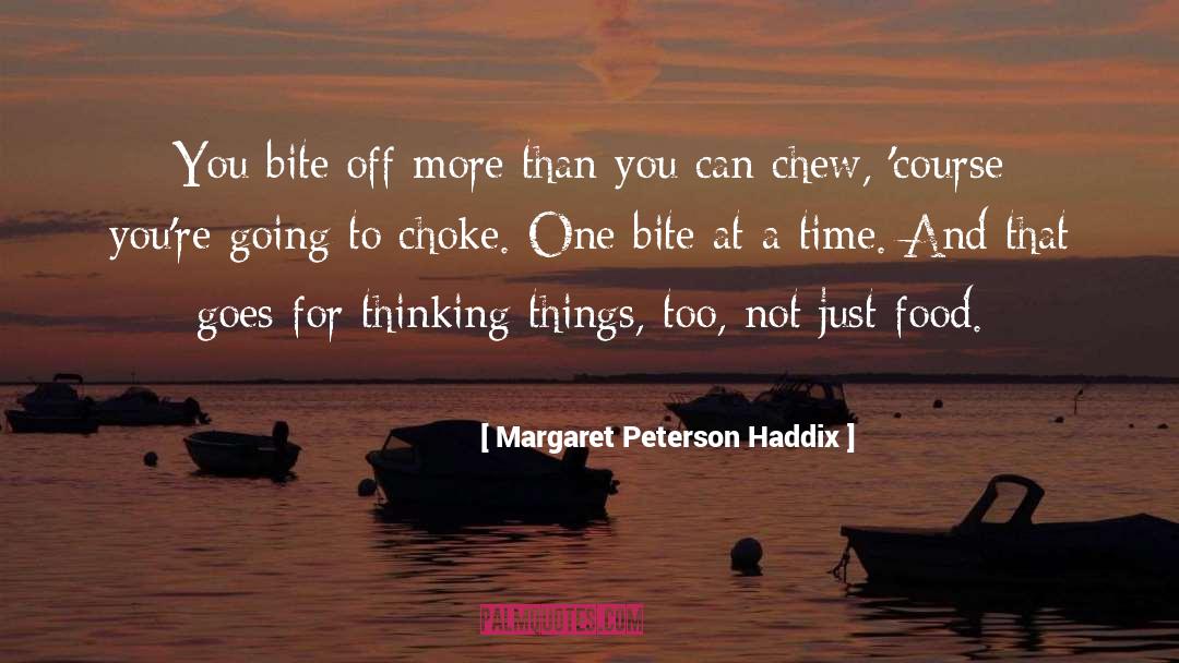 Margaret Peterson Haddix Quotes: You bite off more than