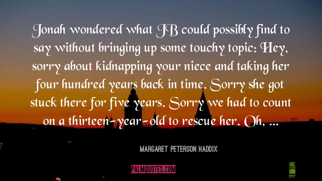 Margaret Peterson Haddix Quotes: Jonah wondered what JB could