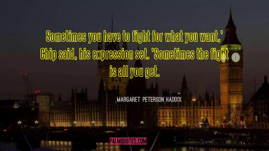 Margaret Peterson Haddix Quotes: Sometimes you have to fight