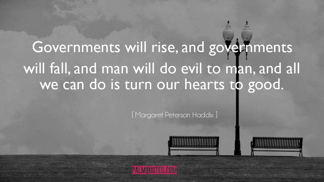 Margaret Peterson Haddix Quotes: Governments will rise, and governments