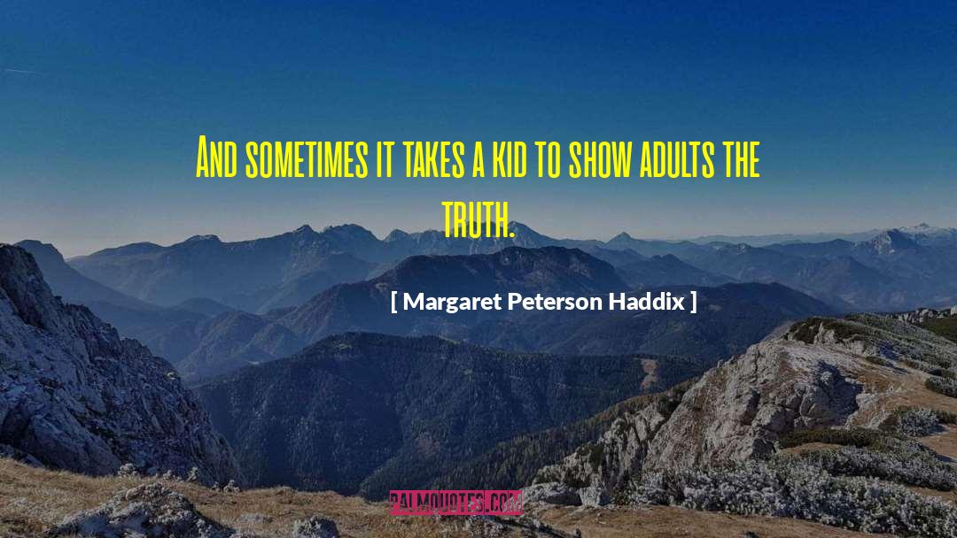 Margaret Peterson Haddix Quotes: And sometimes it takes a