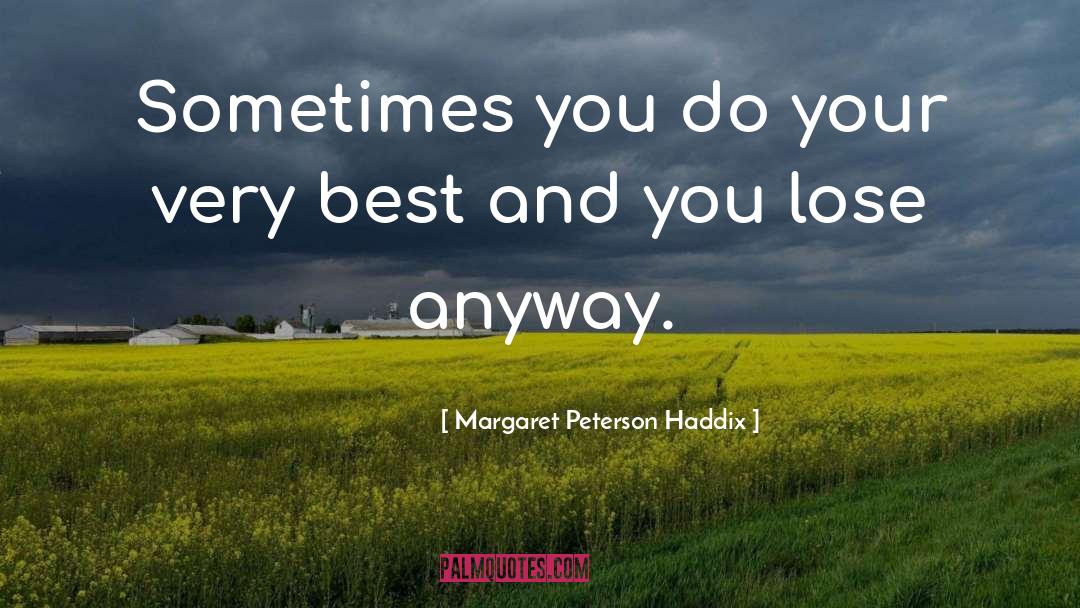 Margaret Peterson Haddix Quotes: Sometimes you do your very