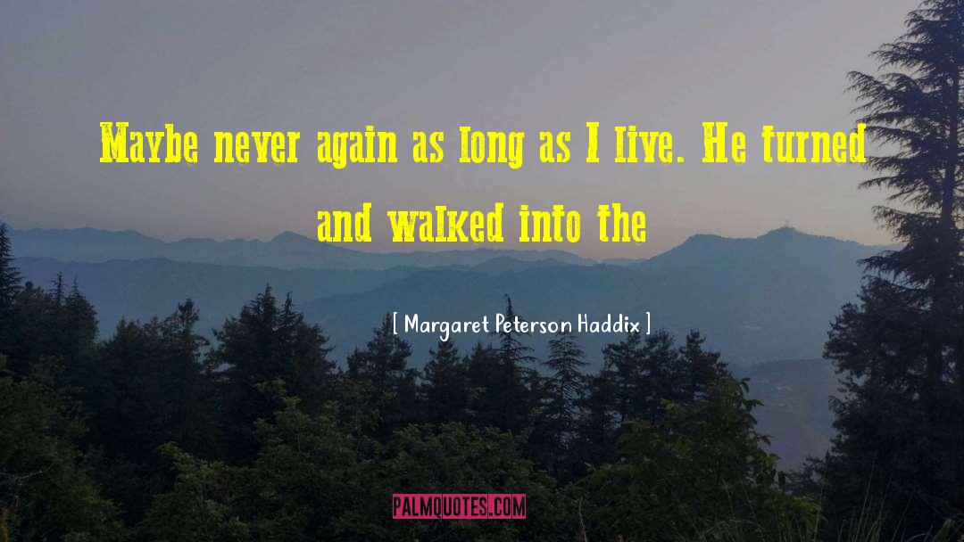 Margaret Peterson Haddix Quotes: Maybe never again as long