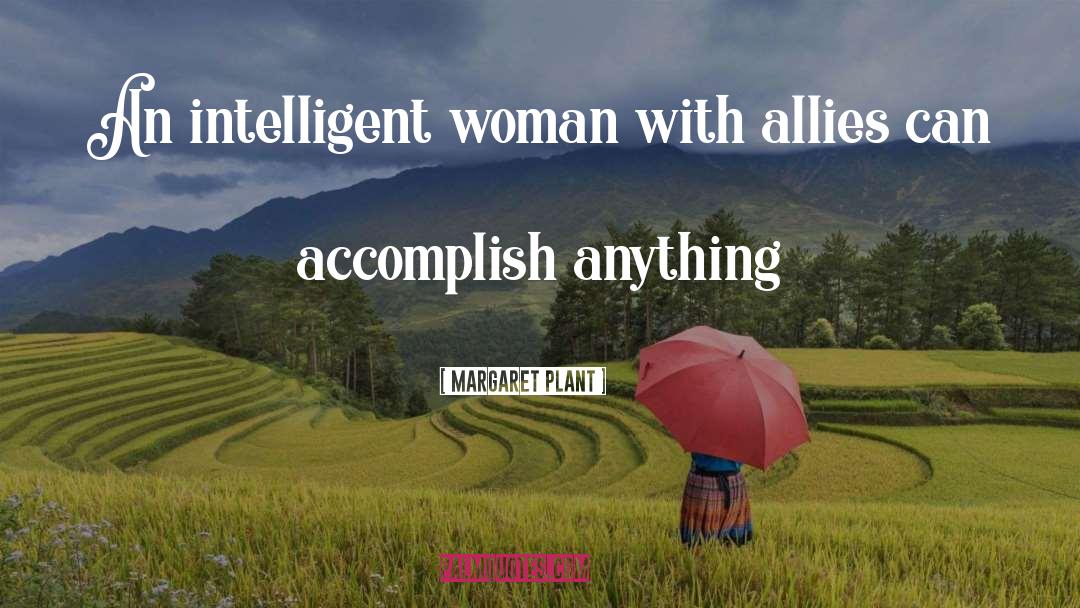 Margaret Plant Quotes: An intelligent woman with allies