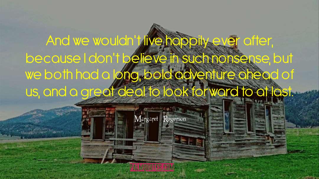 Margaret Rogerson Quotes: And we wouldn't live happily