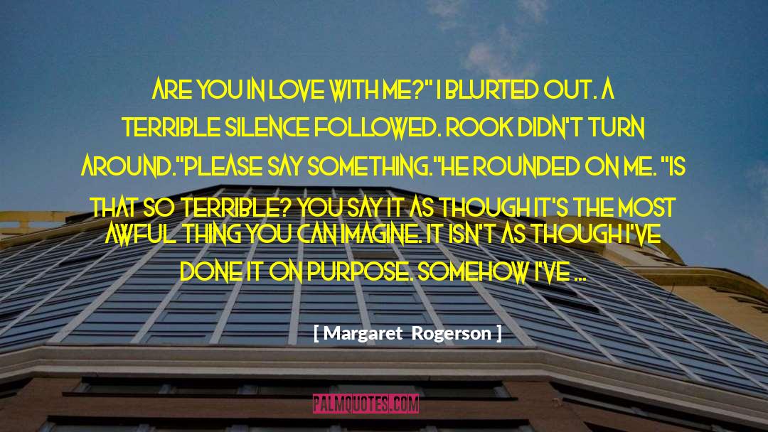 Margaret Rogerson Quotes: Are you in love with