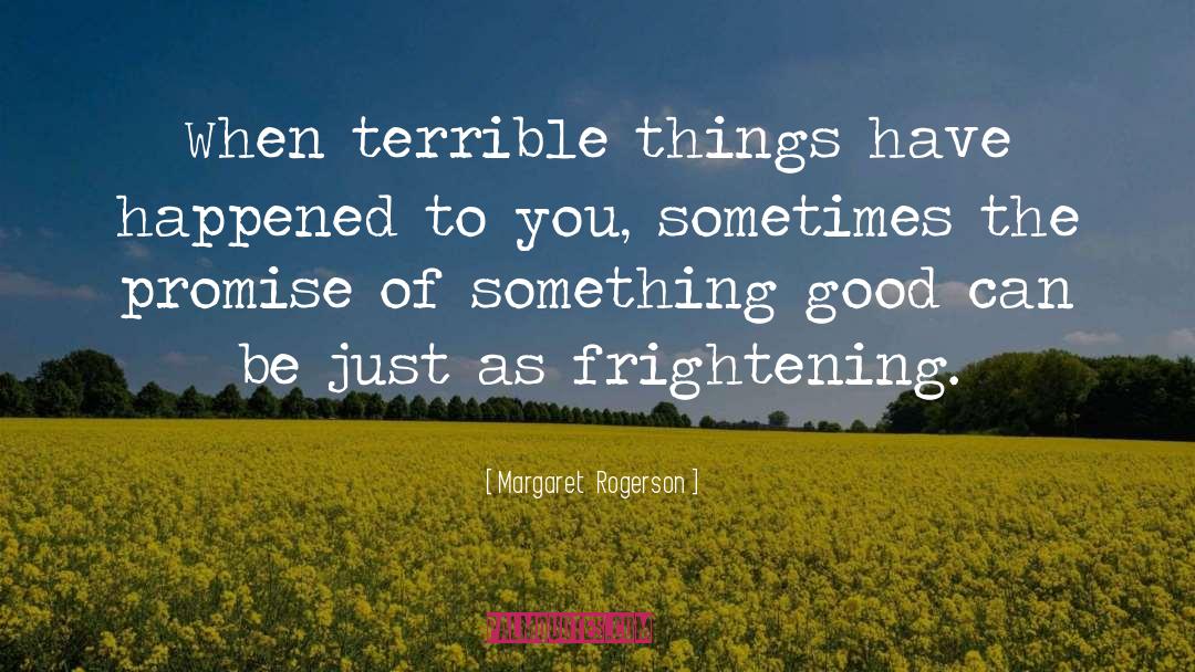 Margaret Rogerson Quotes: When terrible things have happened