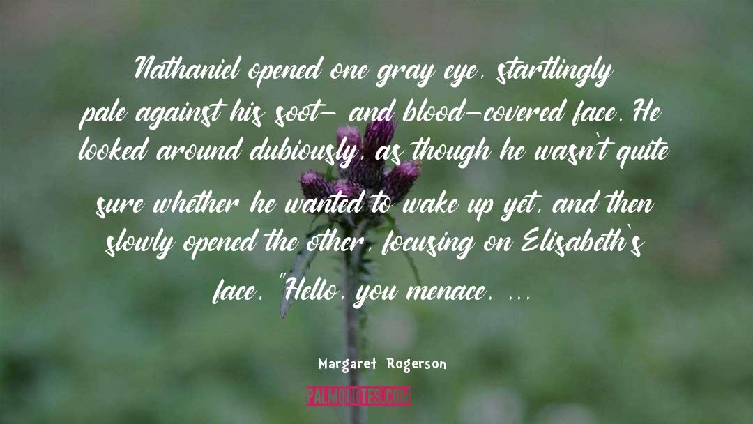 Margaret Rogerson Quotes: Nathaniel opened one gray eye,