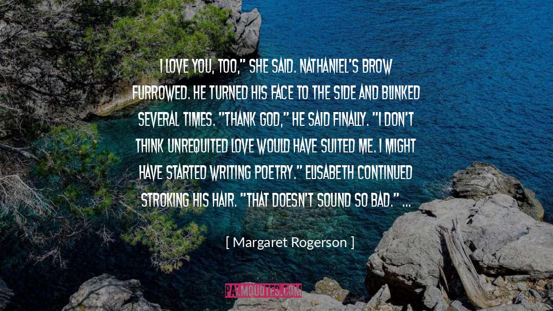 Margaret Rogerson Quotes: I love you, too,