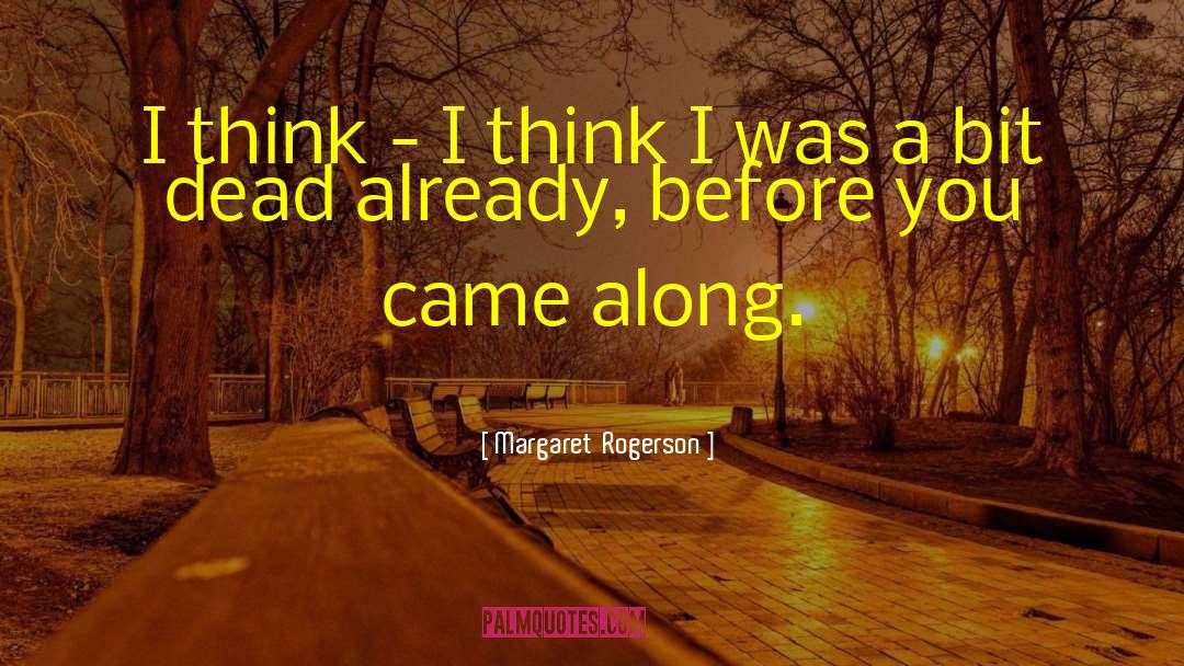 Margaret Rogerson Quotes: I think - I think