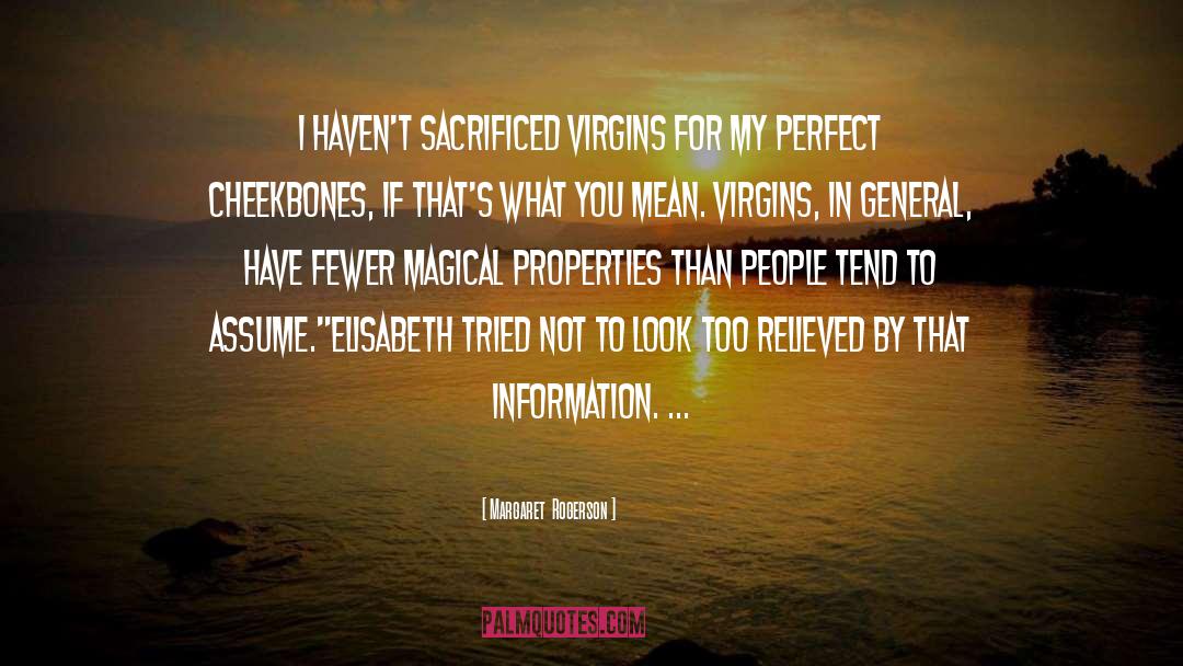 Margaret Rogerson Quotes: I haven't sacrificed virgins for