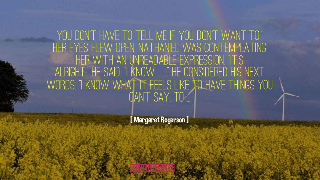 Margaret Rogerson Quotes: You don't have to tell