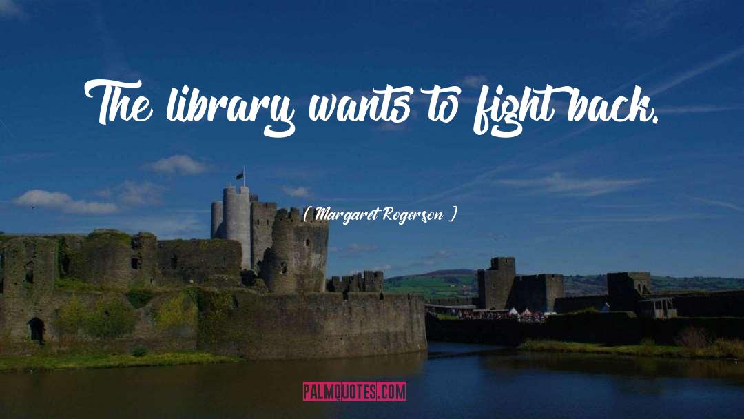 Margaret Rogerson Quotes: The library wants to fight