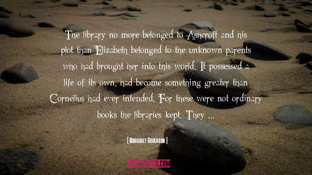 Margaret Rogerson Quotes: The library no more belonged