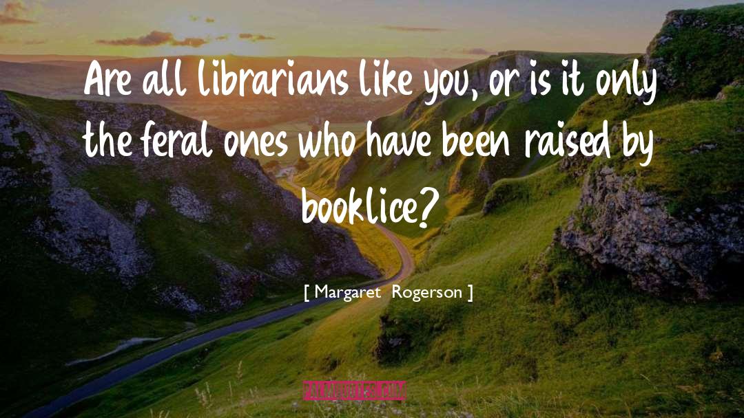 Margaret Rogerson Quotes: Are all librarians like you,