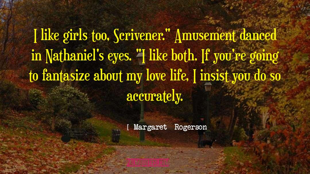 Margaret Rogerson Quotes: I like girls too, Scrivener.