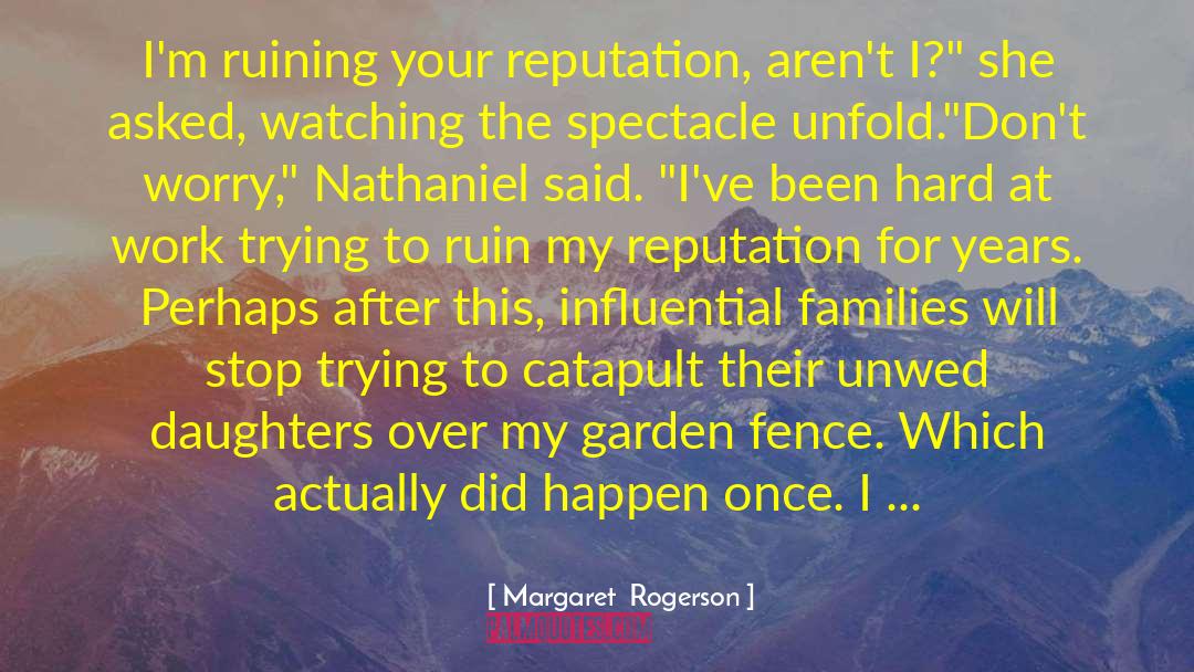 Margaret Rogerson Quotes: I'm ruining your reputation, aren't