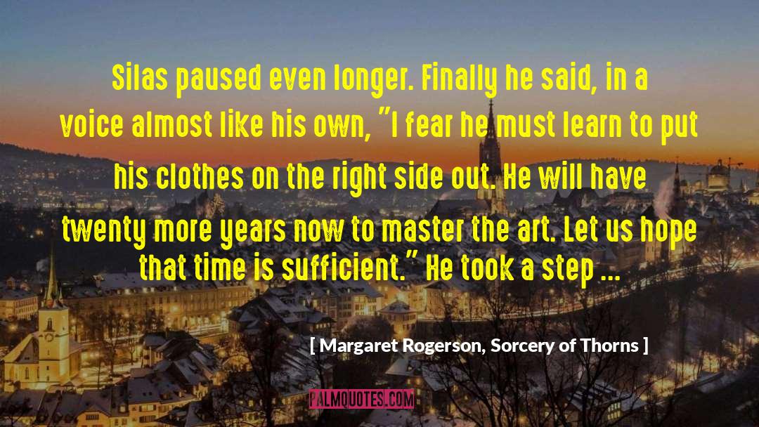 Margaret Rogerson, Sorcery Of Thorns Quotes: Silas paused even longer. Finally