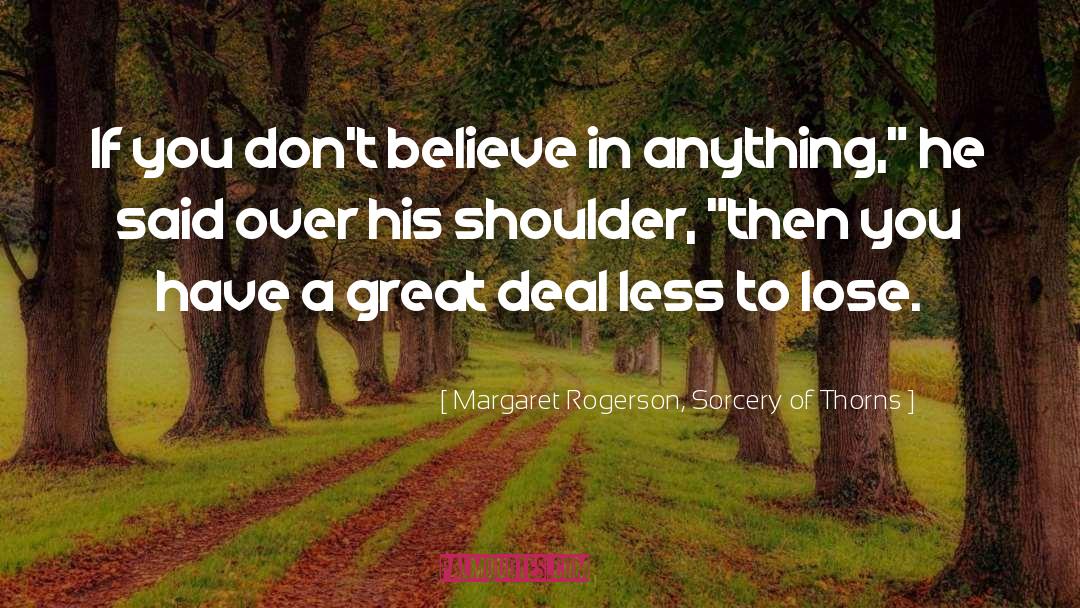 Margaret Rogerson, Sorcery Of Thorns Quotes: If you don't believe in