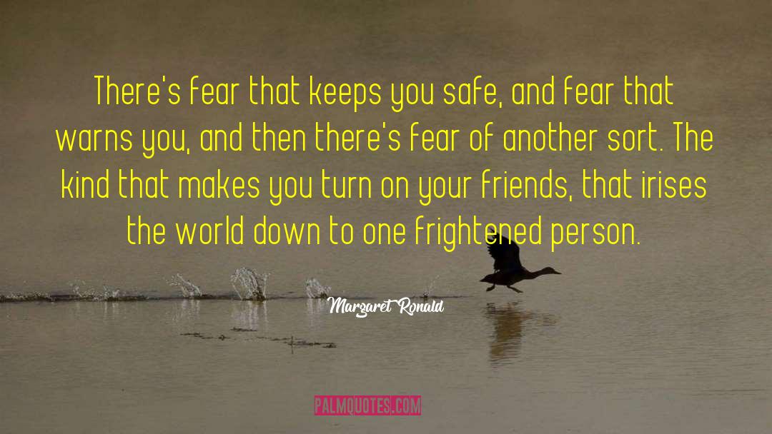 Margaret Ronald Quotes: There's fear that keeps you