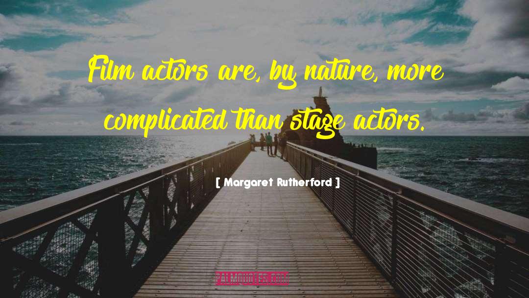 Margaret Rutherford Quotes: Film actors are, by nature,