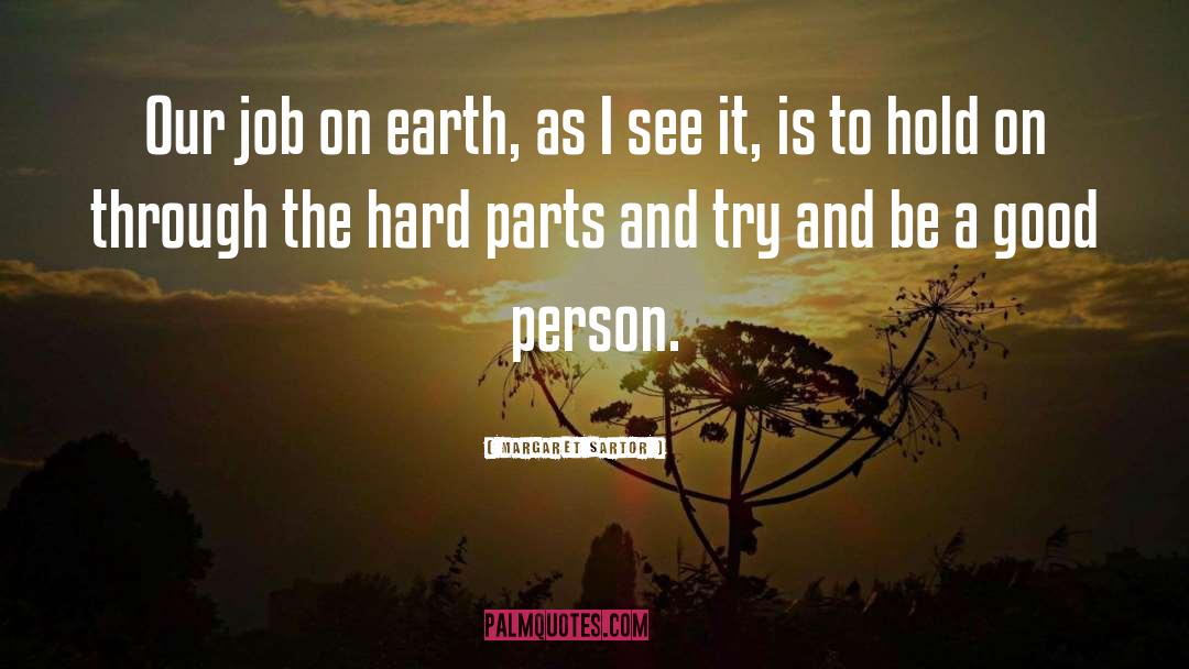 Margaret Sartor Quotes: Our job on earth, as