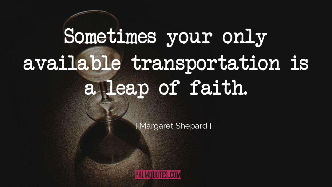 Margaret Shepard Quotes: Sometimes your only available transportation