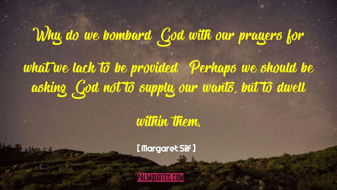 Margaret Silf Quotes: Why do we bombard God