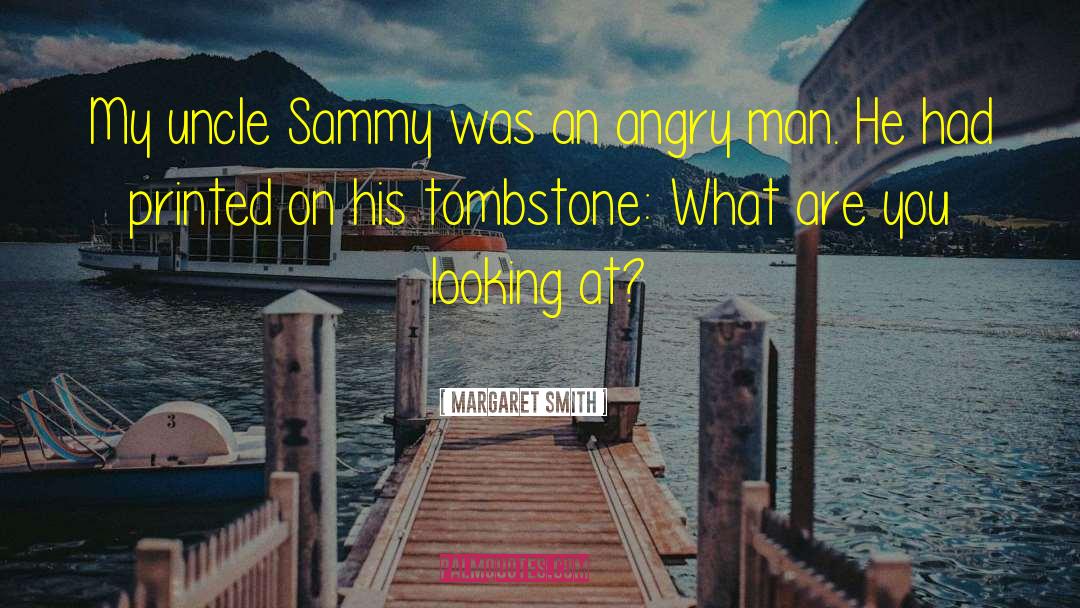 Margaret Smith Quotes: My uncle Sammy was an