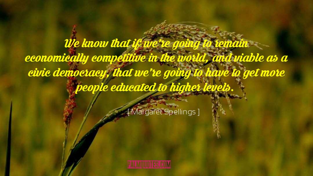 Margaret Spellings Quotes: We know that if we're