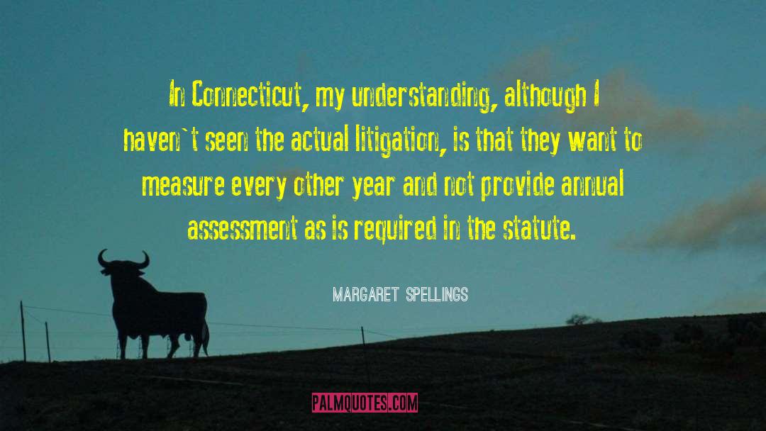 Margaret Spellings Quotes: In Connecticut, my understanding, although