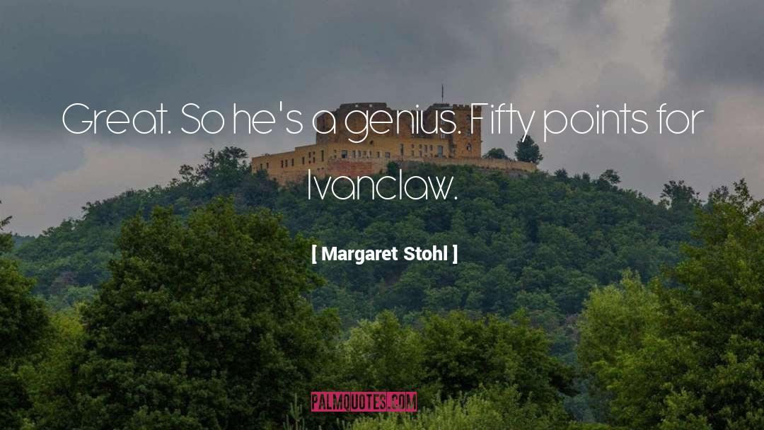 Margaret Stohl Quotes: Great. So he's a genius.