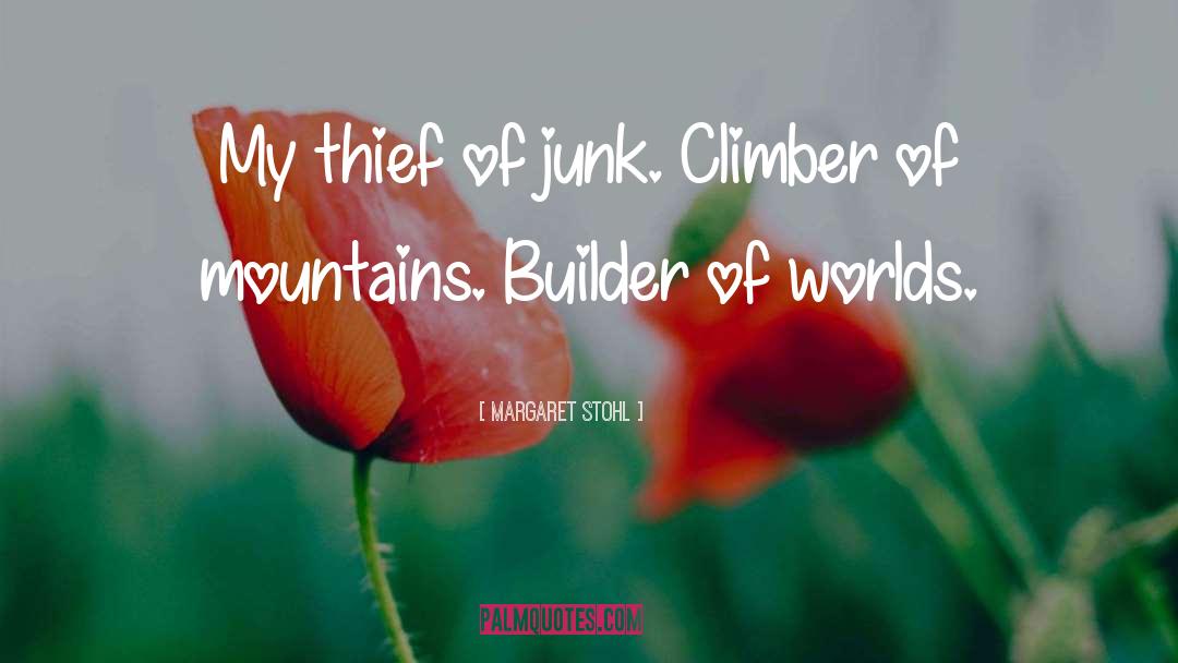 Margaret Stohl Quotes: My thief of junk. Climber