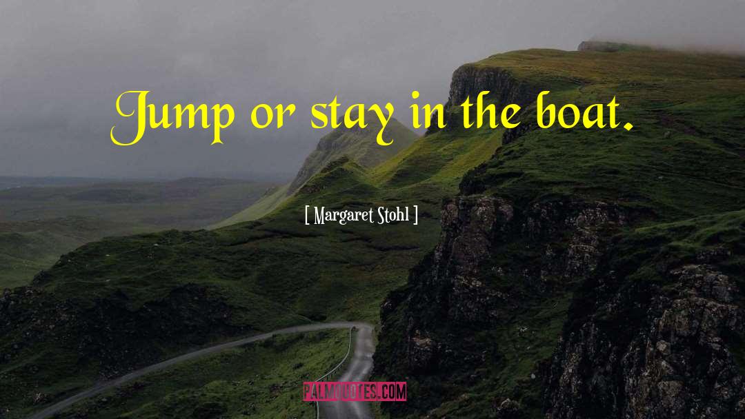 Margaret Stohl Quotes: Jump or stay in the
