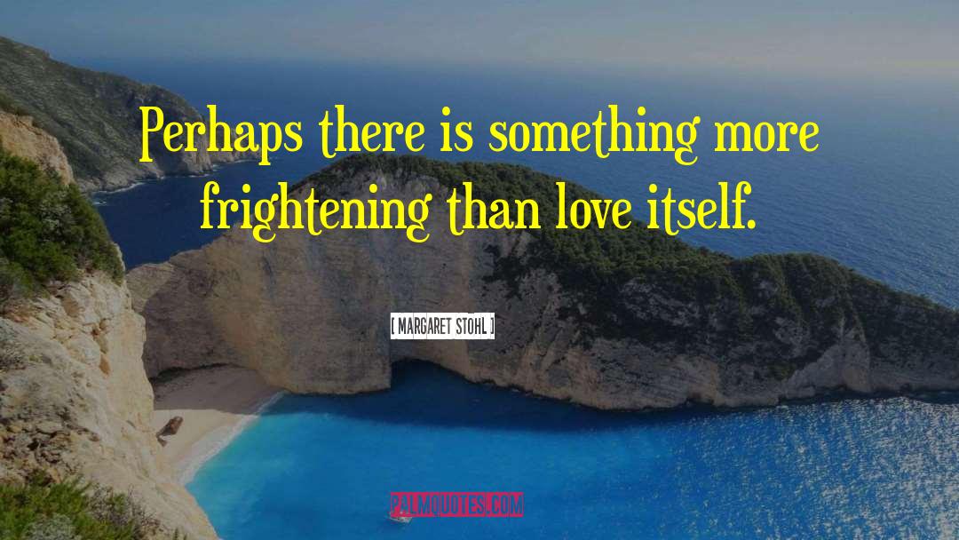 Margaret Stohl Quotes: Perhaps there is something more