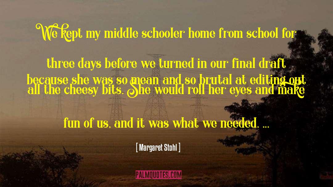 Margaret Stohl Quotes: We kept my middle schooler