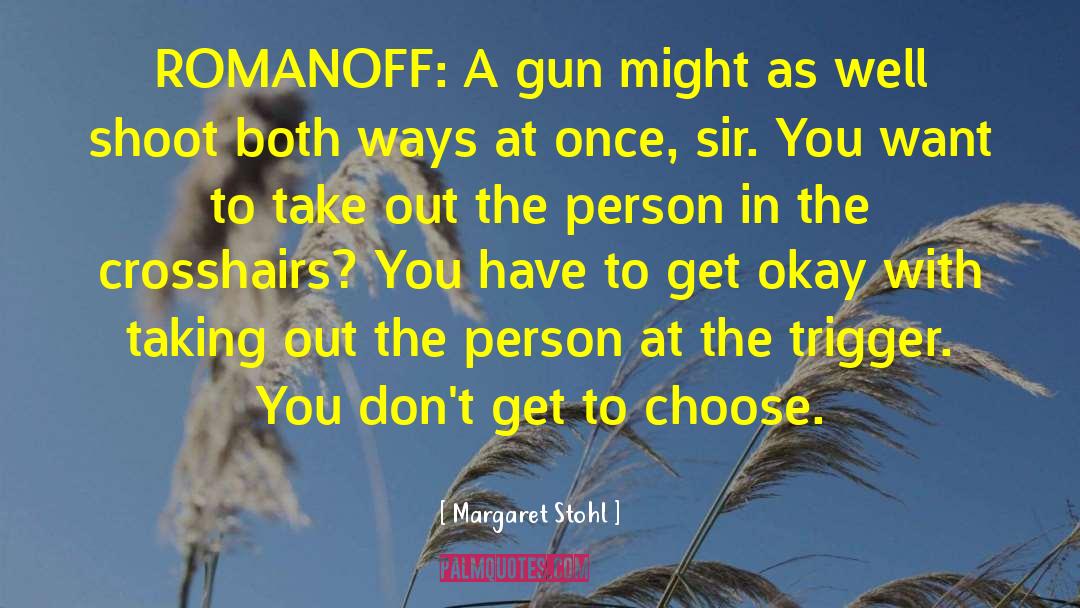 Margaret Stohl Quotes: ROMANOFF: A gun might as