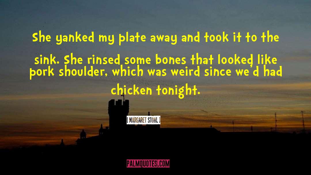 Margaret Stohl Quotes: She yanked my plate away