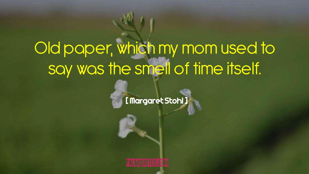 Margaret Stohl Quotes: Old paper, which my mom