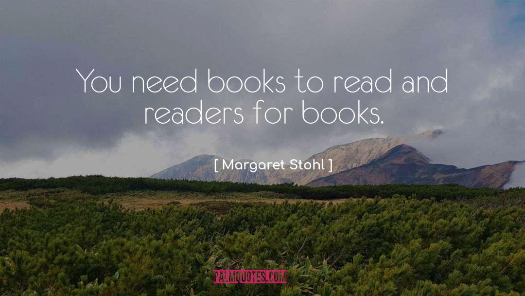 Margaret Stohl Quotes: You need books to read