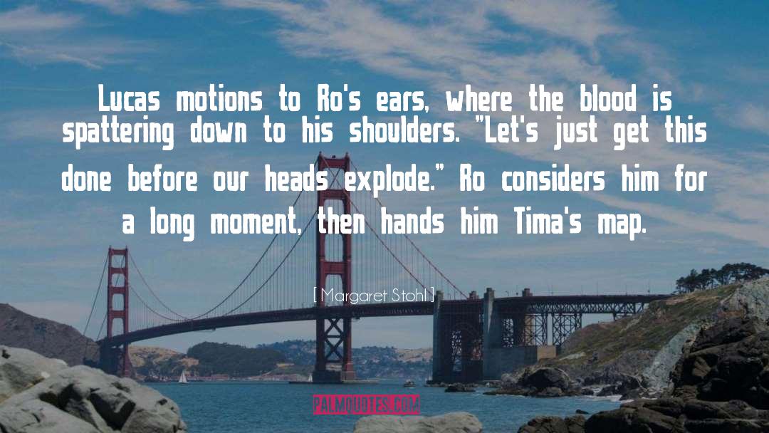 Margaret Stohl Quotes: Lucas motions to Ro's ears,