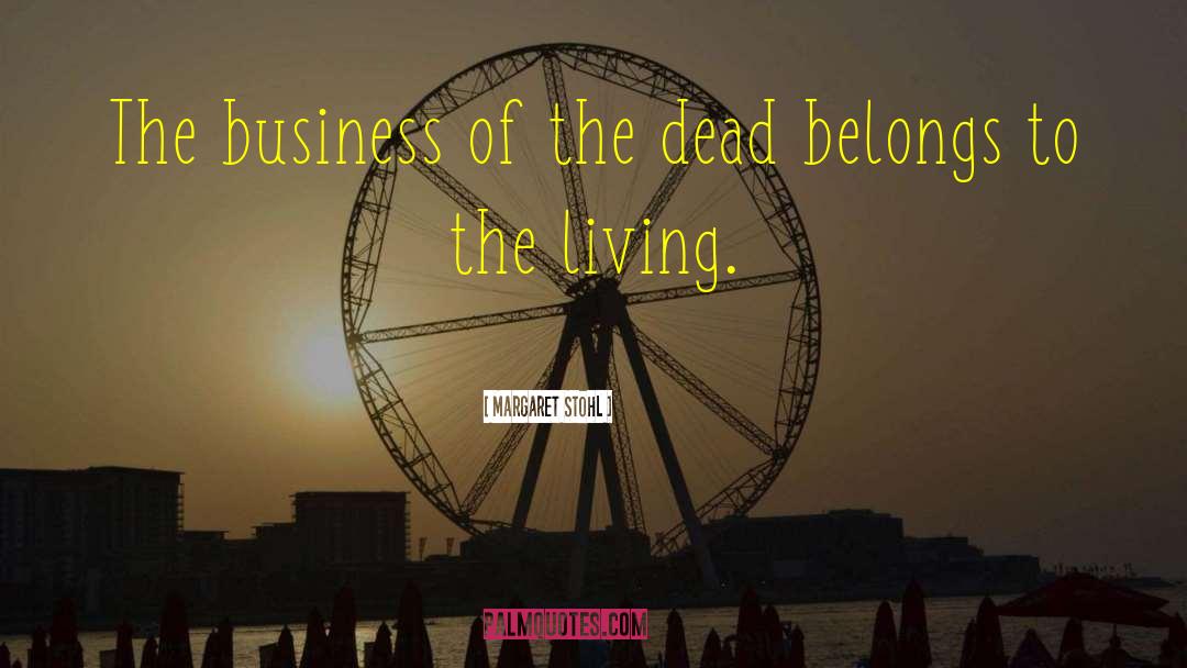 Margaret Stohl Quotes: The business of the dead