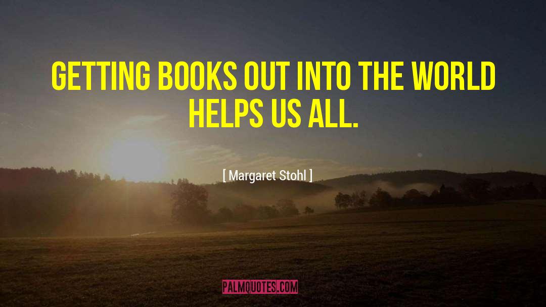 Margaret Stohl Quotes: Getting books out into the