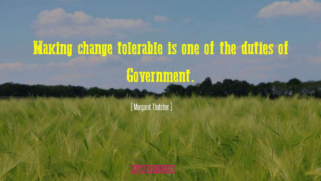 Margaret Thatcher Quotes: Making change tolerable is one