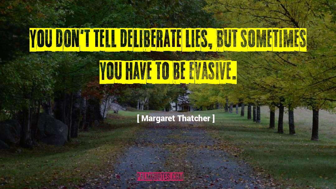 Margaret Thatcher Quotes: You don't tell deliberate lies,